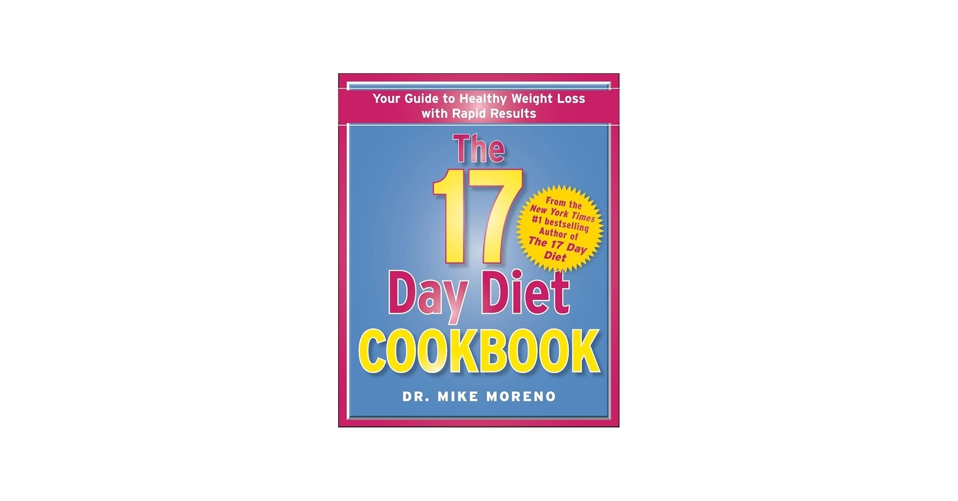 The 17 Day Diet Cookbook 80 All New Recipes For Healthy Weight Loss Moreno MD Mike 9781451665819 Amazon Books The 17 Day Diet Cookbook 80 All New Recipes For Healthy Weight Loss Moreno MD Mike 9781451665819 Amazon Books